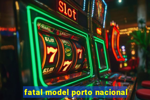 fatal model porto nacional